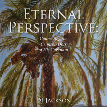 Paperback Eternal Perspective: Connecting the Crimson Dots of His Covenant Book