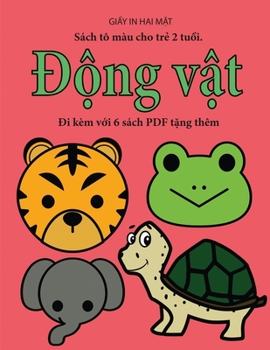 Sách tô màu cho tr? 2 tu?i. (Ð?ng v?t): Cu?n sách này có 40 trang tô màu v?i các du?ng ... h? tr? tr (Vietnamese Edition)
