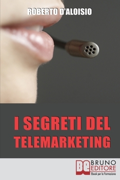 I segreti del Telemarketing: Strumenti e strategie segrete per un perfetto telemarketing