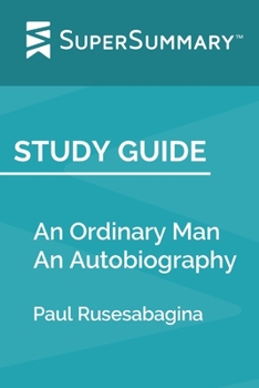 Study Guide: An Ordinary Man An Autobiography by Paul Rusesabagina (SuperSummary)