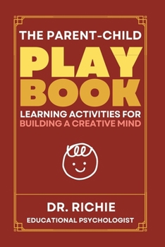 The Parent-Child PLAYBOOK: Learning Activities for Building a Creative Mind
