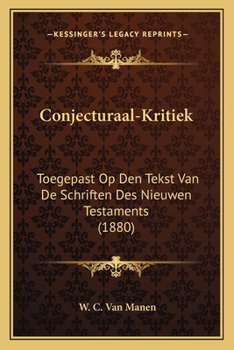 Paperback Conjecturaal-Kritiek: Toegepast Op Den Tekst Van De Schriften Des Nieuwen Testaments (1880) [Dutch] Book