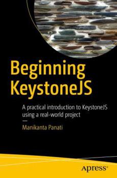 Paperback Beginning Keystonejs: A Practical Introduction to Keystonejs Using a Real-World Project Book