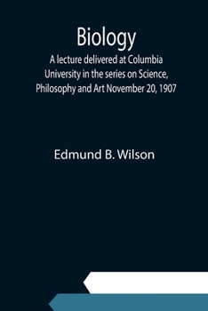 Paperback Biology; A lecture delivered at Columbia University in the series on Science, Philosophy and Art November 20, 1907 Book