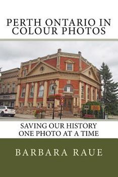 Paperback Perth Ontario in Colour Photos: Saving Our History One Photo at a Time Book