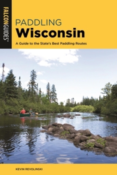 Paperback Paddling Wisconsin: A Guide to the State's Best Paddling Routes Book