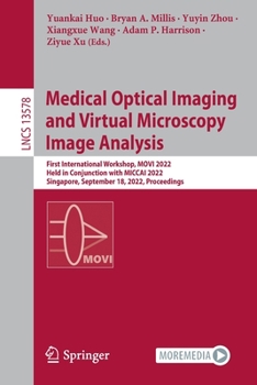Paperback Medical Optical Imaging and Virtual Microscopy Image Analysis: First International Workshop, Movi 2022, Held in Conjunction with Miccai 2022, Singapor Book