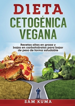 Paperback Dieta Cetogénica Vegana: Recetas altas en grasa y bajas en carbohidratos para bajar de peso de forma saludable [Spanish] Book