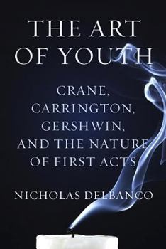 Hardcover The Art of Youth: Crane, Carrington, Gershwin, and the Nature of First Acts Book