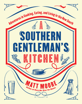Hardcover Southern Living a Southern Gentleman's Kitchen: Adventures in Cooking, Eating, and Living in the New South Book