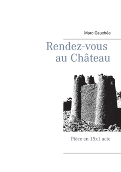 Paperback Rendez-vous au Château: Pièce en 15x1 acte [French] Book