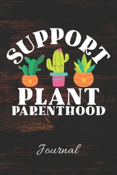 Paperback SUPPORT PLANT PARENTHOOD Journal: Gardener Notebook - 100 Page Blank Lined Journal - 6x9 - Succulents - Cactus Indoor Plants - Book