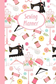 Paperback Sewing Planner: Sewing Journal To Plan & Keep Track Of Projects Notebook Book