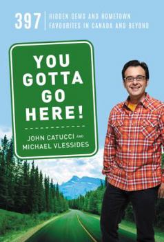 Paperback You Gotta Go Here!: 397 Hidden Gems and Hometown Favourites in Canada and Beyond Book