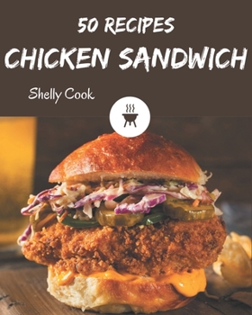 Paperback 50 Chicken Sandwich Recipes: A Chicken Sandwich Cookbook to Fall In Love With Book