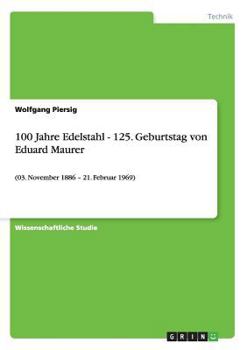 Paperback 100 Jahre Edelstahl - 125. Geburtstag von Eduard Maurer: (03. November 1886 - 21. Februar 1969) [German] Book