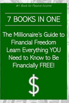 Paperback 7 Books in One: The Millionaire's Guide to Financial Freedom Learn Everything YOU Need to Know to Be Financially FREE! Book