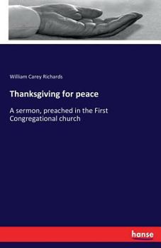 Paperback Thanksgiving for peace: A sermon, preached in the First Congregational church Book