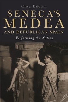 Hardcover Seneca's Medea and Republican Spain: Performing the Nation Book