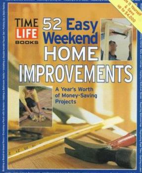 Hardcover 52 Easy Weekend Home Improvements: A Year's Worth of Money-Saving Projects Book