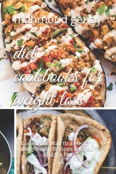 diet cookbooks for weight loss: Cook Your Way to a Healthy Weight with Recipes for Your Instant Pot