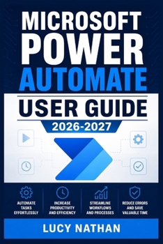 Paperback Microsoft Power Automate User Guide 2026-2027: An Illustrated Step-by-Step Handbook for Building Cloud and Desktop Workflows, Connecting 365 Services, Book