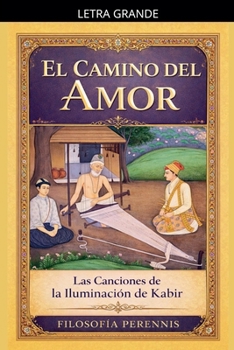 Paperback El Camino del Amor: Las Canciones de la Iluminación de Kabir [Spanish] [Large Print] Book