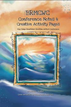 BRMCWC Conference Notes & Creative Activity Pages: Blue Ridge Mountains Christian Writers Conference Notebook