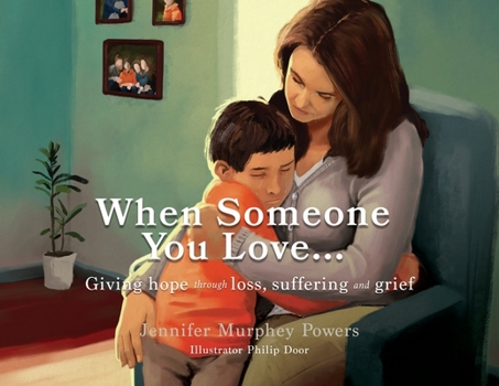When Someone You Love... : Giving Hope Through Loss, Suffering and Grief