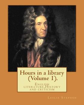 Paperback Hours in a library. By: Leslie Stephen (Volume 1).: English literature, History and criticism Book