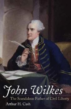 John Wilkes: The Scandalous Father of Civil Liberty