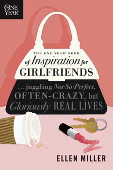 Paperback The One Year Book of Inspiration for Girlfriends: Juggling Not-So-Perfect, Often-Crazy, But Gloriously Real Lives Book