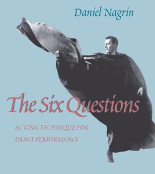 Paperback The Six Questions: Acting Technique for Dance Performance Book
