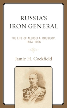 Hardcover Russia's Iron General: The Life of Aleksei A. Brusilov, 1853-1926 Book