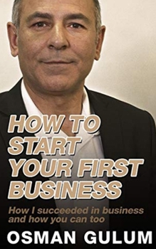Paperback How To Start Your First Business: How I succeeded in business and how you can too Book