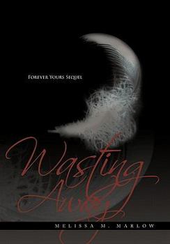 Hardcover Wasting Away: Forever Yours Sequel Book