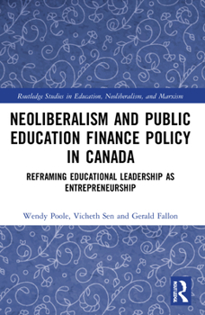 Paperback Neoliberalism and Public Education Finance Policy in Canada: Reframing Educational Leadership as Entrepreneurship Book