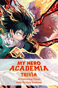 Paperback My Hero Academia Trivia: All Interesting Things about My Hero Academia Book