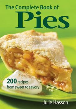 Paperback The Complete Book of Pies: 200 Recipes from Sweet to Savory Book