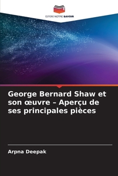 George Bernard Shaw et son oeuvre - Aperçu de ses principales pièces (French Edition)