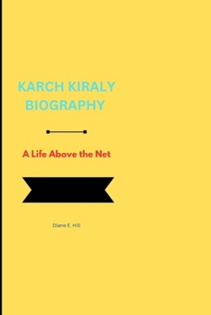 KARCH KIRALY BIOGRAPHY: A Life Above the Net
