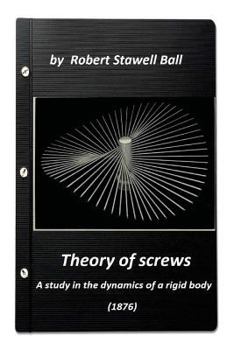 Paperback Theory of screws: a study in the dynamics of a rigid body (1876) by Robert Stawe Book