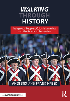 Paperback Walking Through History: Indigenous Peoples, Colonial America, and the American Revolution Book