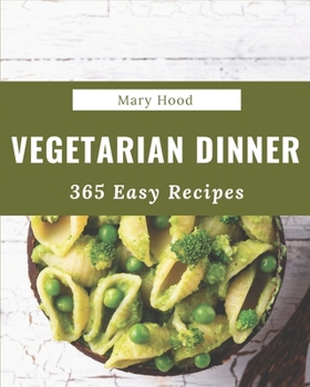 Paperback 365 Easy Vegetarian Dinner Recipes: An Easy Vegetarian Dinner Cookbook that Novice can Cook Book