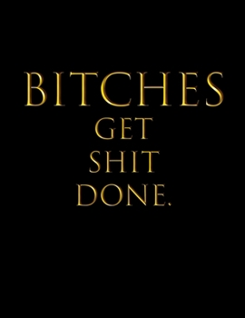 BITCHES GET SHIT DONE.: 2020 New Year Goal Planner - Yearly Goal Setting Organizer, Journal & Calendar - Productivity Planner & Goals Setting Workbook ... And Weekly Project Tracker For Men & Women