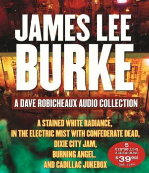 James Lee Burke: A Dave Robicheaux Audio Collection: "A Stained White Radiance", "In The Electric Mist With Confederate Dead", "Dixie City Jam", "Burning Angel", and "Cadillac Jukebox" (Audio CD) - Book  of the Dave Robicheaux