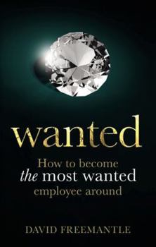 Paperback Wanted: How to Become the Most Wanted Employee Around Book