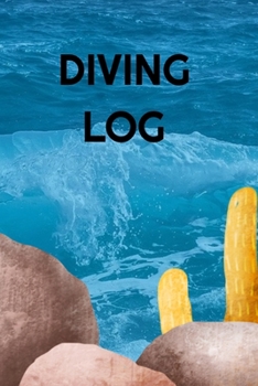 Diving Log: Track All of Your Dives With This Diving Log Book 6x9 Inches 120 Pages