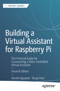 Paperback Building a Virtual Assistant for Raspberry Pi: The Practical Guide for Constructing a Voice-Controlled Virtual Assistant Book