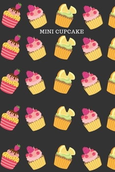 Mini Cupcake: Funny Notebook/Journal  Cute mini cupcake with fruits chocolate and cream pattern great gift for people who love sweet and dessert perfect gift idea for Kids, girls, teen